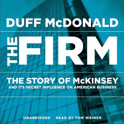 Download The Firm: The Story of McKinsey and Its Secret Influence on American Business by Duff McDonald (2013-09-10) Download The Firm: The Story of McKinsey and Its Secret Influence on American Business by Duff McDonald (2013-09-10)