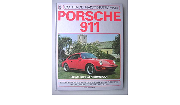 Porsche 911 Restaurierung Von Motor Fahrwerk Karosserie Modellkunde Technische Daten Amazon De Lindsay Porter Peter Morgan Valentin Kraemer Bucher