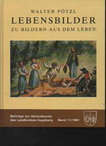 Pötzl Lebensbilder zu Bildern aus dem Leben, Biographien von bedeutenden Persönlichkeiten und einfachen Leuten aus fünf Jahrhunderten, Beiträge zur Heimatkunde des Landkreises Augsburg Band 11/1991, 272 Seiten, Bilder, Widmungskarte vom Landrat Landkreis