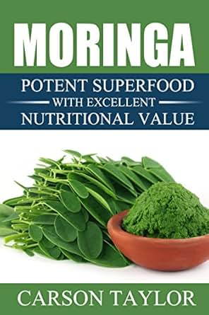 Moringa: Potent Superfood With Excellent Nutritional Value Moringa For Weight Loss,Moringa 