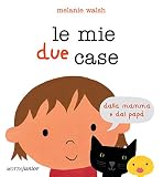 Le mie due case dalla mamma e dal papà. Ediz. illustrata