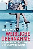 Weibliche Übernahme: Wie Frauen in Deutschland sich die Macht nehmen by Ulrike Posche