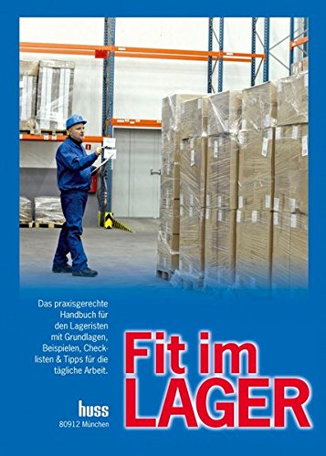 Fit im Lager: Das praxsigerechte Handbuch für den Lageristen mit Grundlagen, Beispielen, Checklisten & Tipps für die tägliche Arbeit.