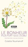 Le Bonheur plus fort que l'oubli. Comment bien vivre avec Alzheimer