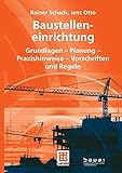 Baustelleneinrichtung: Grundlagen - Planung - Praxishinweise - Vorschriften und Regeln (Leitfaden des Baubetriebs und der Bauwirtschaft) by Rainer Schach, Jens Otto