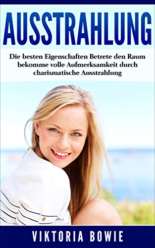 Download Ausstrahlung: Die besten Eigenschaften Betrete den Raum bekomme volle Aufmerksamkeit durch charismatische Ausstrahlung Download Ausstrahlung: Die besten Eigenschaften Betrete den Raum bekomme volle Aufmerksamkeit durch charismatische Ausstrahlung