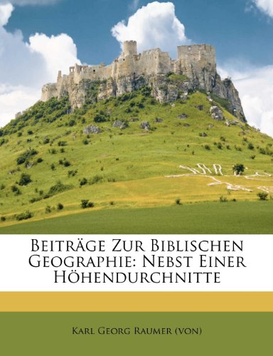 Beiträge Zur Biblischen Geographie: Nebst Einer Höhendurchnitte