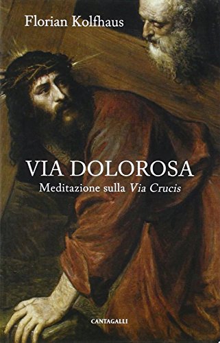 Via dolorosa. Meditazione sulla Via Crucis Via dolorosa. Meditazione sulla Via Crucis