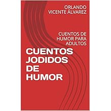 CUENTOS JODIDOS  DE HUMOR y AMOR PARA ADULTOS: CUENTOS DE HUMOR  PARA ADULTOS