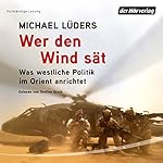 Wer den Wind sät: Was westliche Politik im Orient anrichtet