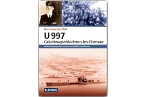 ZEITGESCHICHTE - U 997 - Geleitzugschlachten im Eismeer - Mit Ritterkreuzträger Hans Lehmann auf Feindfahrt vor Murmansk - FLECHSIG Verlag (Flechsig - Geschichte/Zeitgeschichte)