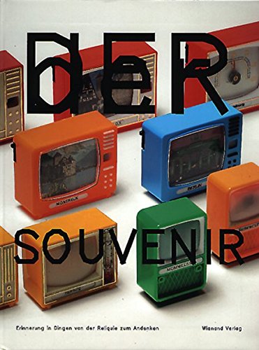 Der Souvenir: Erinnerung in Dingen von der Reliquie zum Andenken