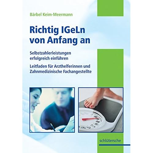 [PDF] Richtig IGeLn von Anfang an: Selbstzahlerleistungen erfolgreich einführen - Leitfaden für Arzthelferinnen und Zahnmedizinische Fachangestellte KOSTENLOS DOWNLOAD
