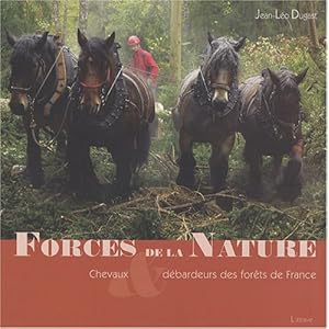 Forces de la nature : Chevaux & débardeurs des forêts de France Livre en Ligne - Telecharger Ebook