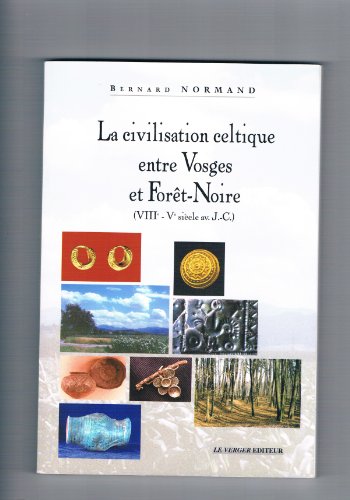 La civilisation celtique entre Vosges et Forêt-Noire (VIIIe-Ve siècles avant Jésus-Christ) francais La civilisation celtique entre Vosges et Forêt-Noire (VIIIe-Ve siècles avant Jésus-Christ) francais