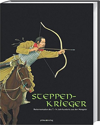 Steppenkrieger: Reiternomaden des 7.-14. Jahrhunderts aus der Mongolei