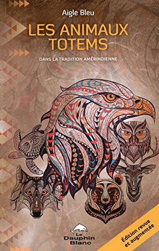 Télécharger Les animaux totems - Dans la tradition amérindienne Francais PDF
