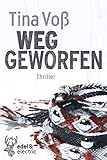Bücher Neuerscheinungen 2022 - Weggeworfen: Thriller von Tina Voß