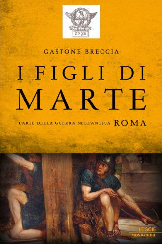 Download I figli di Marte: L'arte della guerra nell'antica Roma (Le scie) Download I figli di Marte: L'arte della guerra nell'antica Roma (Le scie)