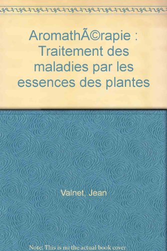 Download Aromathérapie : Traitement des maladies par les essences des plantes