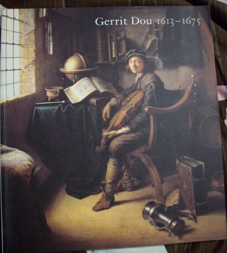 Gerrit Dou, 1613-1675: Master Painter in the Age of Rembrandt livre