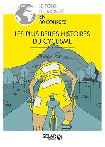 Les  plus belles histoires du cyclisme : le tour du monde en 80 courses