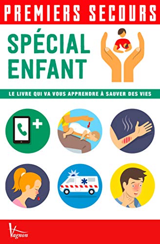 Spécial enfant : Le livre qui va vous apprendre à sauver des vies Spécial enfant : Le livre qui va vous apprendre à sauver des vies