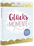 Glücksmomente - 100 Wege zur Achtsamkeit: Meditationen, Anleitungen und mehr by Iris Warkus