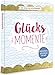 Glücksmomente - 100 Wege zur Achtsamkeit: Meditationen, Anleitungen und mehr by Iris Warkus