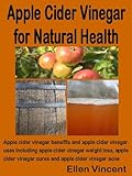 Image de Apple Cider Vinegar for Natural Health: Apple cider vinegar benefits and apple cider vinegar uses including apple cider vinegar weight loss, apple cid
