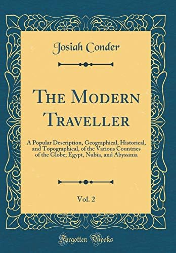The Modern Traveller, Vol. 2: A Popular Description, Geographical, Historical, and Topographical, of the Various Countries of the Globe; Egypt, Nubia, and Abyssinia (Classic Reprint)