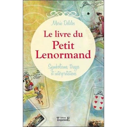 Le livre du Petit Lenormand - Symbolisme, tirages et interprétations Le livre du Petit Lenormand - Symbolisme, tirages et interprétations
