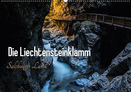 Die Liechtensteinklamm - Salzburger Land (Wandkalender 2017 DIN A2 quer): Ein sehr sehenswertes Naturschauspiel (Monatskalender, 14 Seiten ) (CALVENDO Natur)