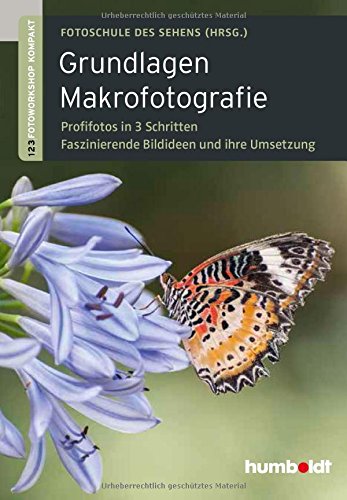 Download Grundlagen Makrofotografie: 1,2,3 Fotoworkshop kompakt. Profifotos in 3 Schritten. 64 faszinierende Bildideen und ihre Umsetzung Download Grundlagen Makrofotografie: 1,2,3 Fotoworkshop kompakt. Profifotos in 3 Schritten. 64 faszinierende Bildideen und ihre Umsetzung
