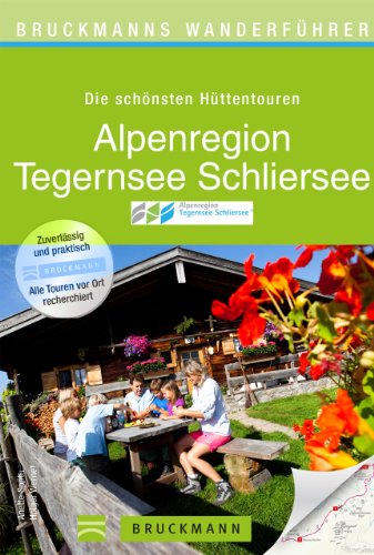 Download Wanderführer Tegernsee und Schliersee: die 40 schönsten Hütten und Hüttentouren rund um Tegernsee, Miesbach, Rottach-Egern, Spitzingsee und Bayrischzell. ... auf 168 Seiten! (Bruckmanns Wanderführer)