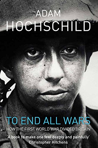 To End All Wars: A Story of Protest and Patriotism in the First World War (English Edition) livre