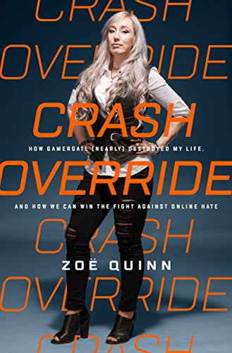 Download Crash Override: How Gamergate (Nearly) Destroyed My Life, and How We Can Win the Fight Against Online Hate