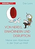 Von Nerds, Einhörnern und Disruption: Meine irren Abenteuer in der Start-up-Welt by 