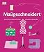 Produktbild Maßgeschneidert: Schritt für Schritt zur selbst genähten Garderobe