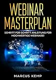 Webinar Masterplan: Schritt für Schritt Anleitung für hochwertige Webinare by