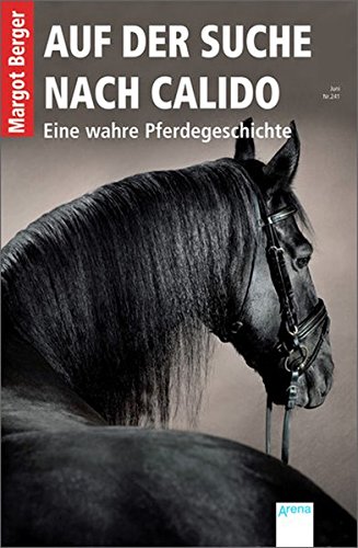 Preisvergleich Produktbild Auf der Suche nach Calido: Eine wahre Pferdegeschichte