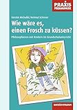Image de Praxis Pädagogik: Wie wäre es, einen Frosch zu küssen?: Philosophieren mit Kindern im Grundschulu