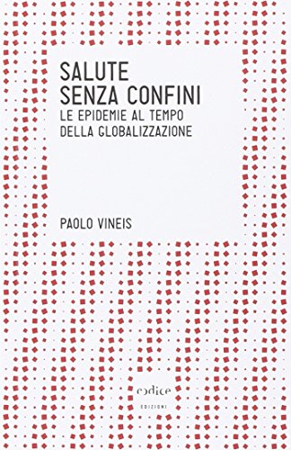 Salute senza confini. Le epidemie della globalizzazione Salute senza confini. Le epidemie della globalizzazione