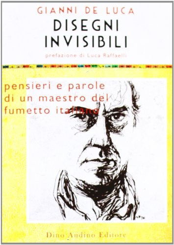 Download Disegni invisibili. Pensieri e parole di un maestro del fumetto italiano Download Disegni invisibili. Pensieri e parole di un maestro del fumetto italiano