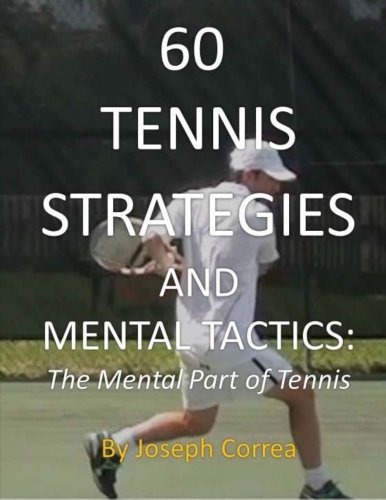 60 Tennis Strategies and Mental Tactics: The Mental Part of Tennis by Joseph Correa (2013-07-08) gratuit 60 Tennis Strategies and Mental Tactics: The Mental Part of Tennis by Joseph Correa (2013-07-08) gratuit