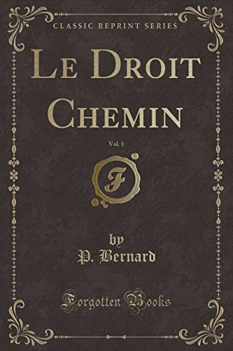 Le Droit Chemin, Vol. 1 (Classic Reprint)