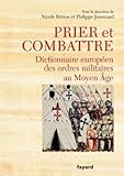 Image de Prier et combattre. Dictionnaire européen des ordres militaires au Moyen Age