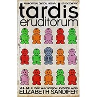 TARDIS Eruditorum: An Unofficial Critical History of Doctor Who Volume 4: Tom Baker and the Hinchcliffe Years