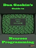 Dan Gookin's Guide to Ncurses Programming (English Edition) by 
