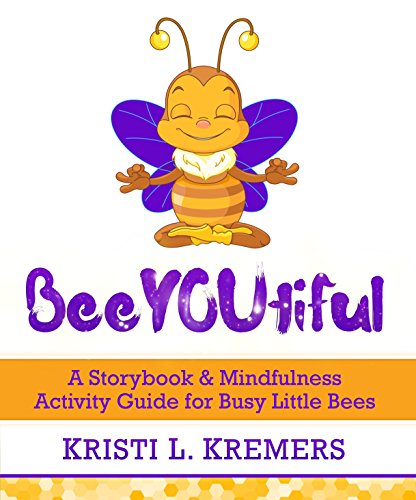 Download BeeYOUtiful: A Storybook & Mindfulness Activity Guide for Busy Little Bees (Lead to Love 2) Download BeeYOUtiful: A Storybook & Mindfulness Activity Guide for Busy Little Bees (Lead to Love 2)